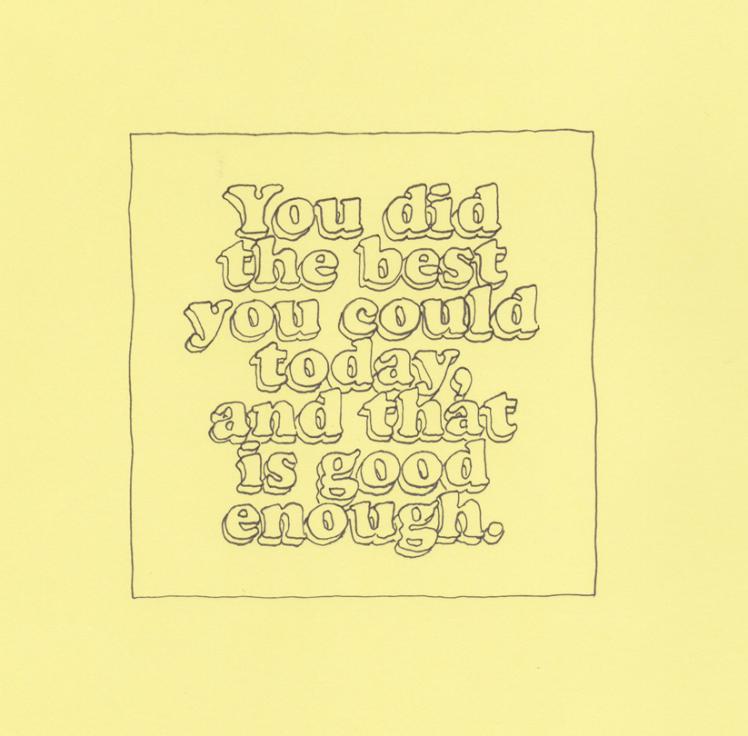 A hand drawn text graphic that reads "You did the best you could todya and that its good enough"